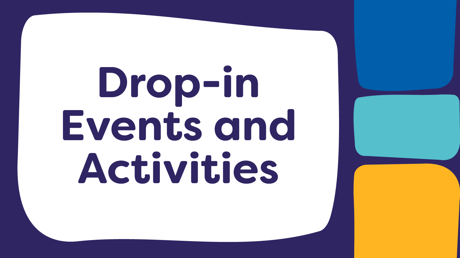 Drop-in Events and Activities